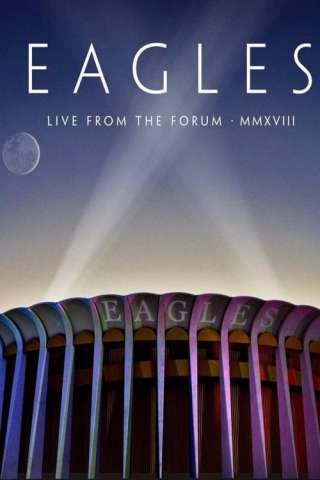 Eagles: Live From The Forum MMXVIII [HD] (2020)